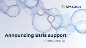 AlmaLinux OS 10.1 wird das Btrfs-Dateisystem unterstützen, das bereits seit Anfang September in AlmaLinux OS Kitten verfügbar ist.